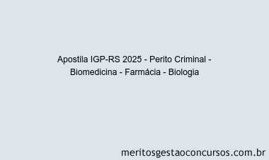 Apostila Concurso IGP-RS 2025 - Perito Criminal - Biomedicina - Farmácia - Biologia