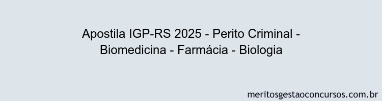 Apostila Concurso IGP-RS 2025 - Perito Criminal - Biomedicina - Farmácia - Biologia