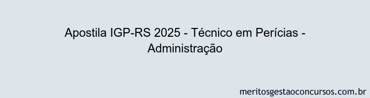 Apostila Concurso IGP-RS 2025 - Técnico em Perícias - Administração