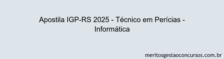 Apostila Concurso IGP-RS 2025 - Técnico em Perícias - Informática