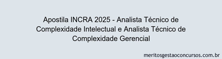 Apostila Concurso INCRA 2025 - Analista Técnico de Complexidade Intelectual e Analista Técnico de Complexidade Gerencial