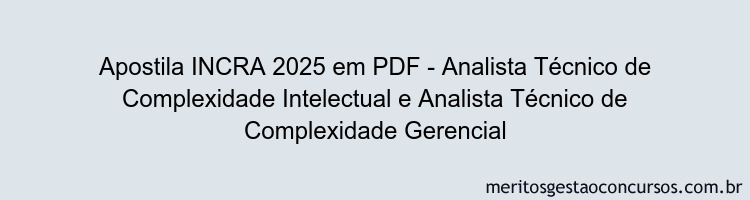 Apostila Concurso INCRA 2025 - Analista Técnico de Complexidade Intelectual e Analista Técnico de Complexidade Gerencial