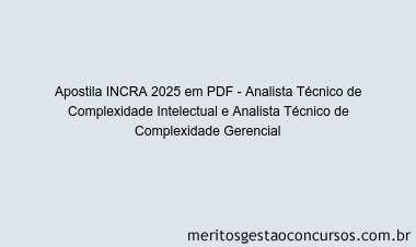 Apostila Concurso INCRA 2025 - Analista Técnico de Complexidade Intelectual e Analista Técnico de Complexidade Gerencial