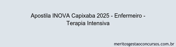 Apostila Concurso INOVA Capixaba 2025 - Enfermeiro - Terapia Intensiva