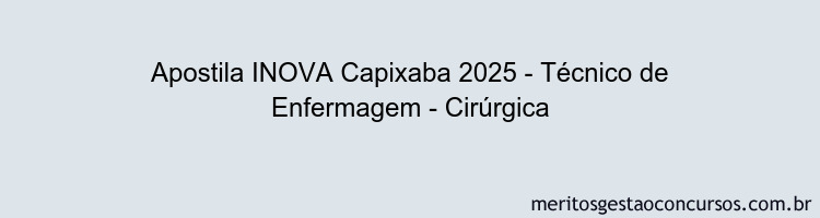Apostila Concurso INOVA Capixaba 2025 - Técnico de Enfermagem - Cirúrgica