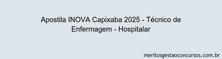 Apostila Concurso INOVA Capixaba 2025 - Técnico de Enfermagem - Hospitalar