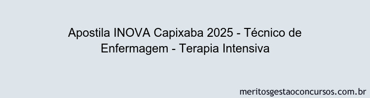 Apostila Concurso INOVA Capixaba 2025 - Técnico de Enfermagem - Terapia Intensiva