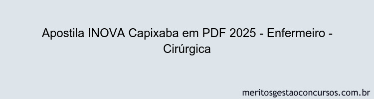 Apostila Concurso INOVA Capixaba 2025 - Enfermeiro - Cirúrgica