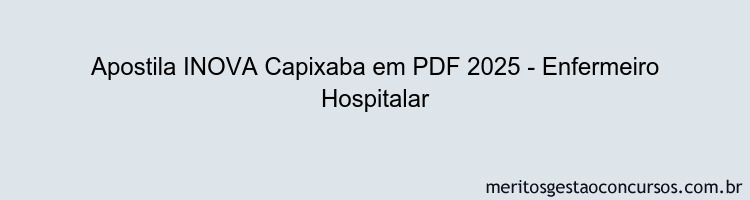 Apostila Concurso INOVA Capixaba 2025 - Enfermeiro Hospitalar
