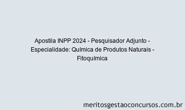 Apostila Concurso INPP 2024 Impressa - Pesquisador Adjunto - Especialidade: Química de Produtos Naturais - Fitoquímica