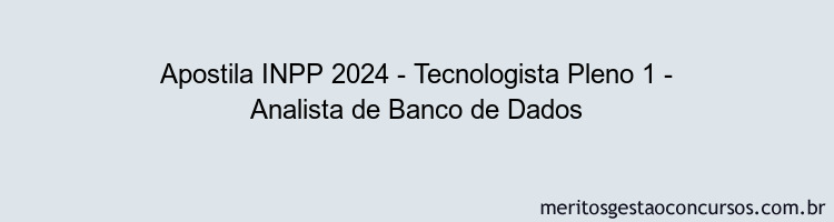 Apostila Concurso INPP 2024 Impressa - Tecnologista Pleno 1 - Analista de Banco de Dados