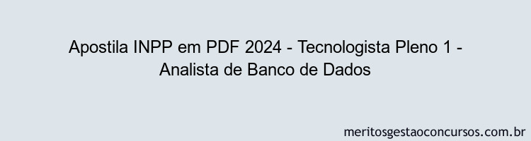 Apostila Concurso INPP 2024 PDF - Tecnologista Pleno 1 - Analista de Banco de Dados