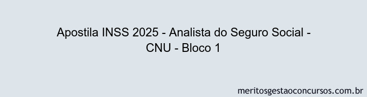 Apostila Concurso INSS 2025 - Analista do Seguro Social - CNU - Bloco 1