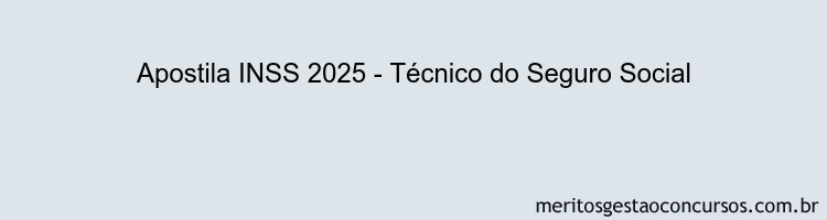 Apostila Concurso INSS 2025 - Técnico do Seguro Social