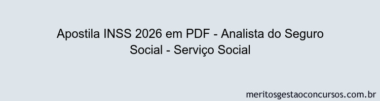 Apostila Concurso INSS 2026 - Analista do Seguro Social - Serviço Social