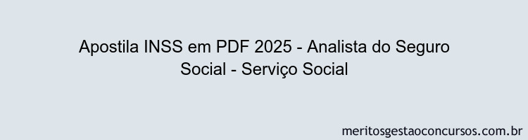 Apostila Concurso INSS 2025 - Analista do Seguro Social - Serviço Social