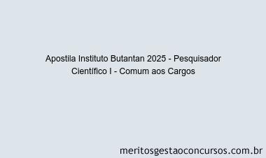 Apostila Concurso Instituto Butantan 2025 - Pesquisador Científico I - Comum aos Cargos