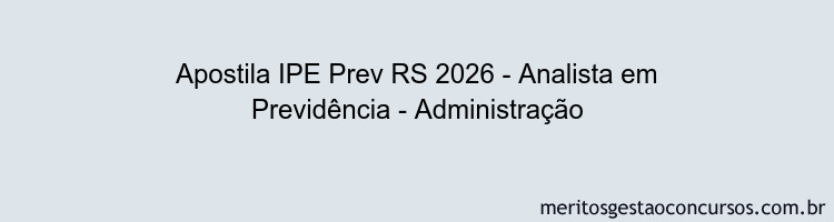 Apostila Concurso IPE Prev RS 2026 - Analista em Previdência - Administração