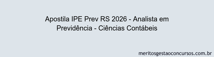 Apostila Concurso IPE Prev RS 2026 - Analista em Previdência - Ciências Contábeis