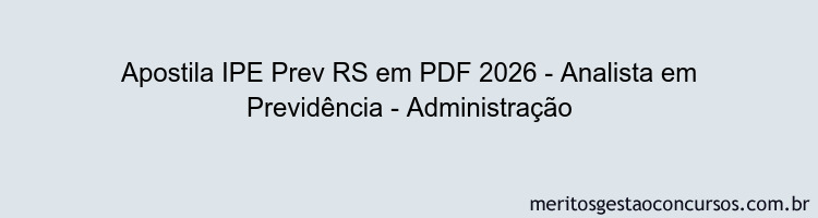 Apostila Concurso IPE Prev RS 2026 - Analista em Previdência - Administração