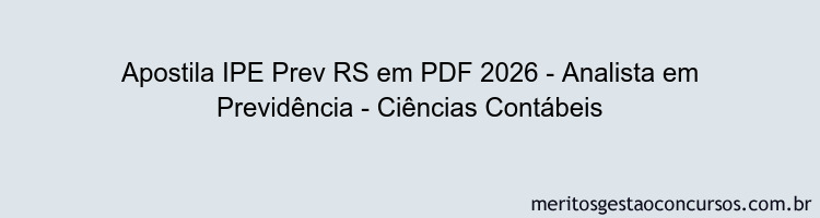 Apostila Concurso IPE Prev RS 2026 - Analista em Previdência - Ciências Contábeis