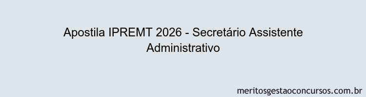 Apostila Concurso IPREMT 2026 - Secretário Assistente Administrativo