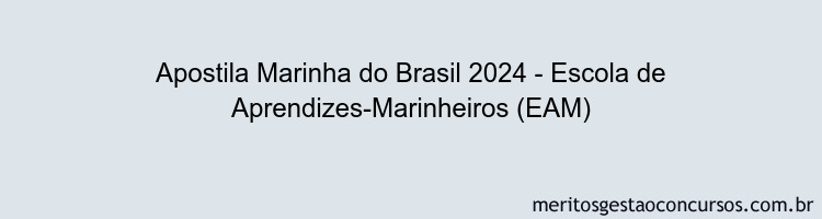 Apostila Concurso Marinha do Brasil 2024 Impressa - Escola de Aprendizes-Marinheiros (EAM)