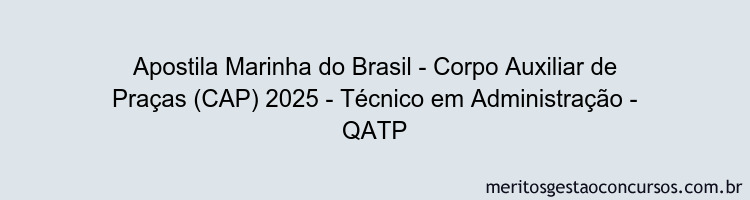 Apostila Concurso Marinha do Brasil - Corpo Auxiliar de Praças (CAP) 2025 - Técnico em Administração - QATP