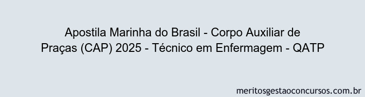 Apostila Concurso Marinha do Brasil - Corpo Auxiliar de Praças (CAP) 2025 - Técnico em Enfermagem - QATP