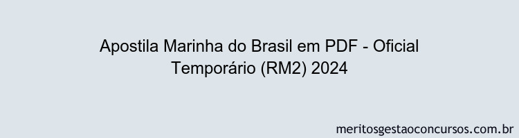 Apostila Concurso Marinha do Brasil - Oficial Temporário (RM2) 2024 PDF