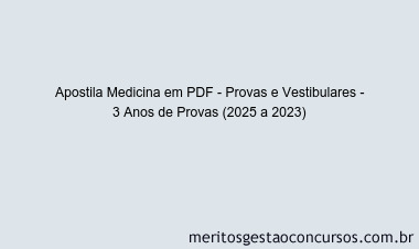 Apostila Concurso Medicina - Provas e Vestibulares - 3 Anos de Provas (2025 a 2023)