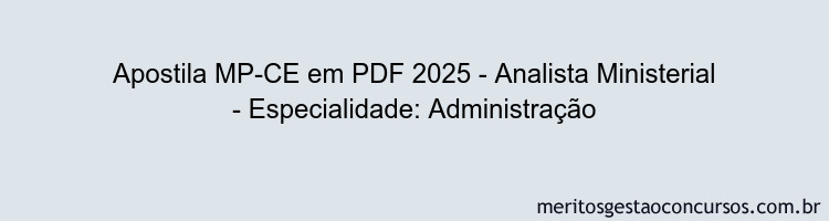 Apostila Concurso MP-CE 2025 - Analista Ministerial - Especialidade: Administração