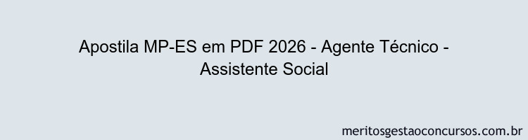 Apostila Concurso MP-ES 2026 - Agente Técnico - Assistente Social