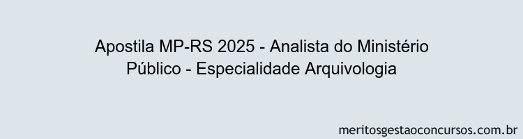 Apostila Concurso MP-RS 2025 - Analista do Ministério Público - Especialidade Arquivologia