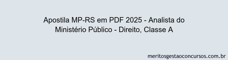 Apostila Concurso MP-RS 2025 - Analista do Ministério Público - Direito, Classe A