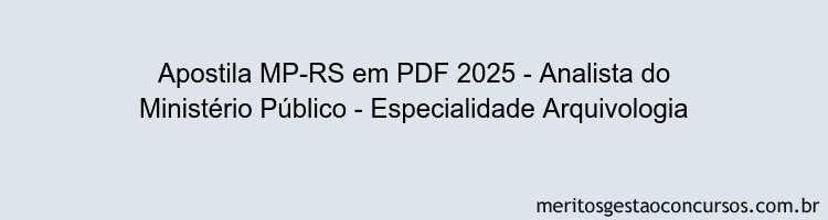 Apostila Concurso MP-RS 2025 - Analista do Ministério Público - Especialidade Arquivologia