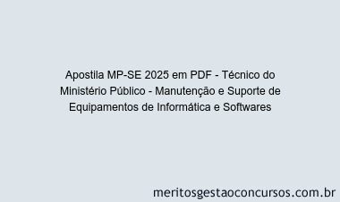 Apostila Concurso MP-SE 2025 - Técnico do Ministério Público - Manutenção e Suporte de Equipamentos de Informática e Softwares