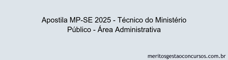 Apostila Concurso MP-SE 2025 - Técnico do Ministério Público - Área Administrativa
