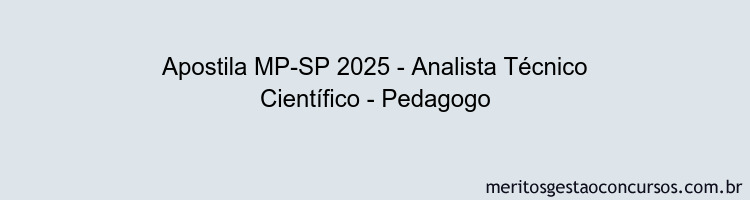 Apostila Concurso MP-SP 2025 - Analista Técnico Científico - Pedagogo