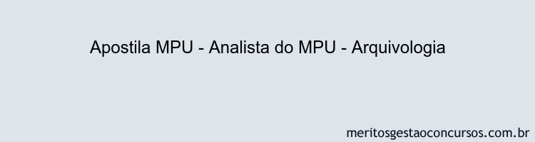 Apostila Concurso MPU - Analista do MPU - Arquivologia