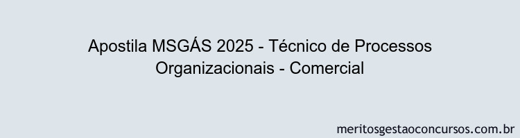 Apostila Concurso MSGÁS 2025 - Técnico de Processos Organizacionais - Comercial
