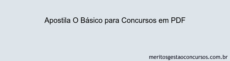 Apostila Concurso O Básico para Concursos