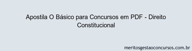 Apostila Concurso O Básico para Concursos - Direito Constitucional