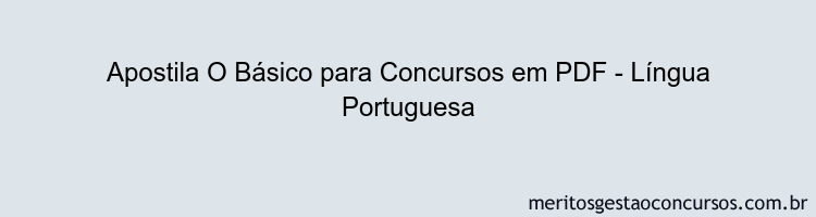 Apostila Concurso O Básico para Concursos - Língua Portuguesa