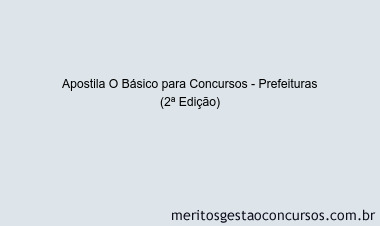 Apostila Concurso O Básico para Concursos - Prefeituras (2ª Edição)
