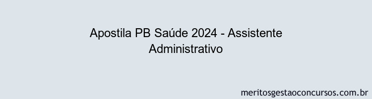 Apostila Concurso PB Saúde 2024 Impressa - Assistente Administrativo