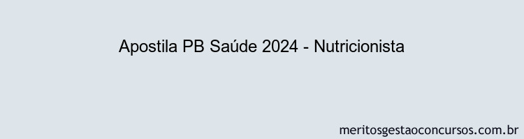 Apostila Concurso PB Saúde 2024 Impressa - Nutricionista