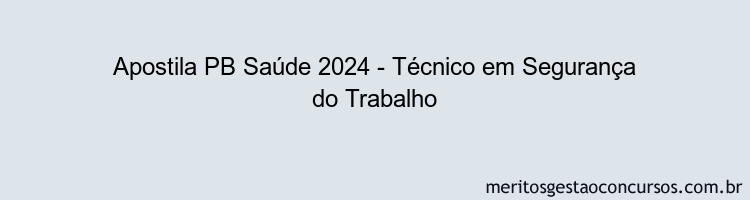 Apostila Concurso PB Saúde 2024 Impressa - Técnico em Segurança do Trabalho