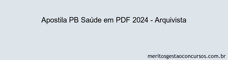 Apostila Concurso PB Saúde 2024 PDF - Arquivista