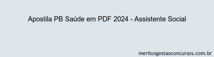 Apostila Concurso PB Saúde 2024 PDF - Assistente Social